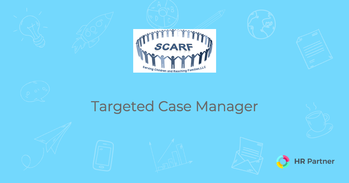 Targeted Case Manager Serving Children and Reaching Families, LLC.